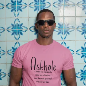 Askhole: A person who is always asking for your advice then does the exact opposite of what you told them sarcastic tshirt