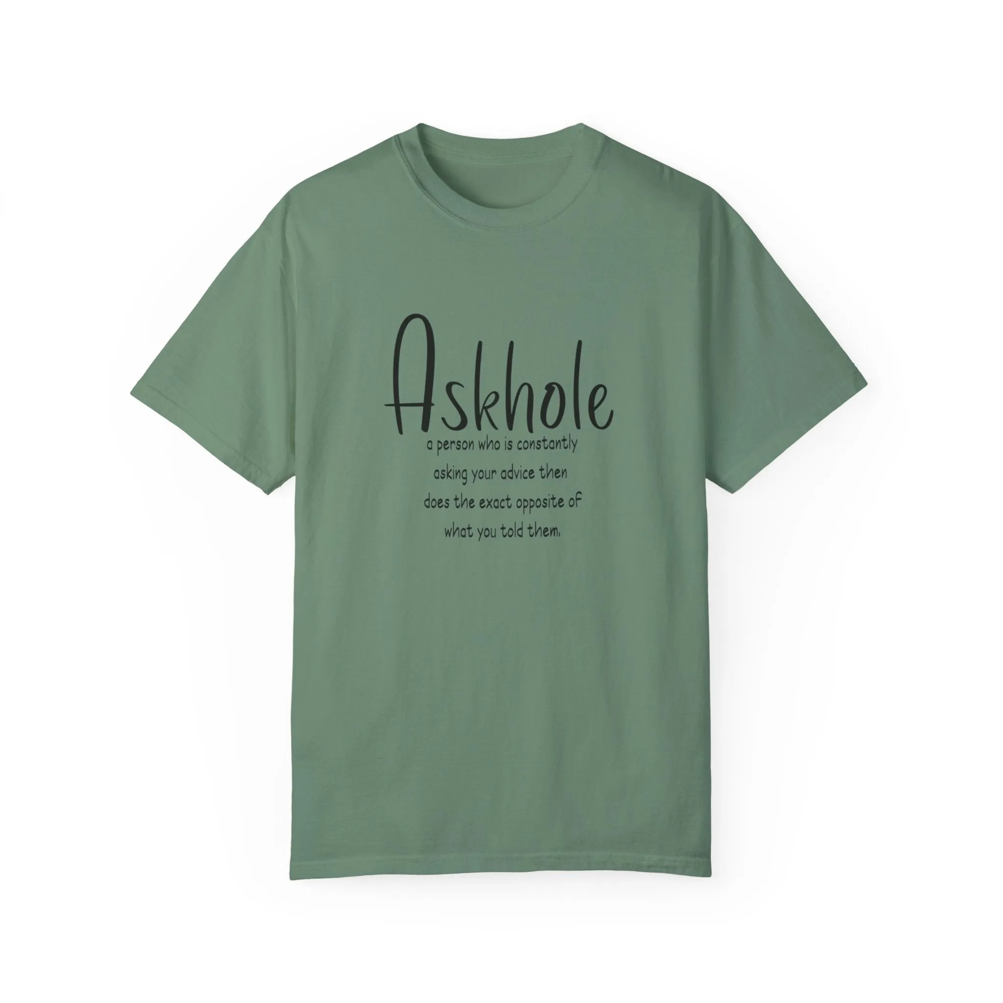 Askhole: A person who is always asking for your advice then does the exact opposite of what you told them sarcastic tshirt