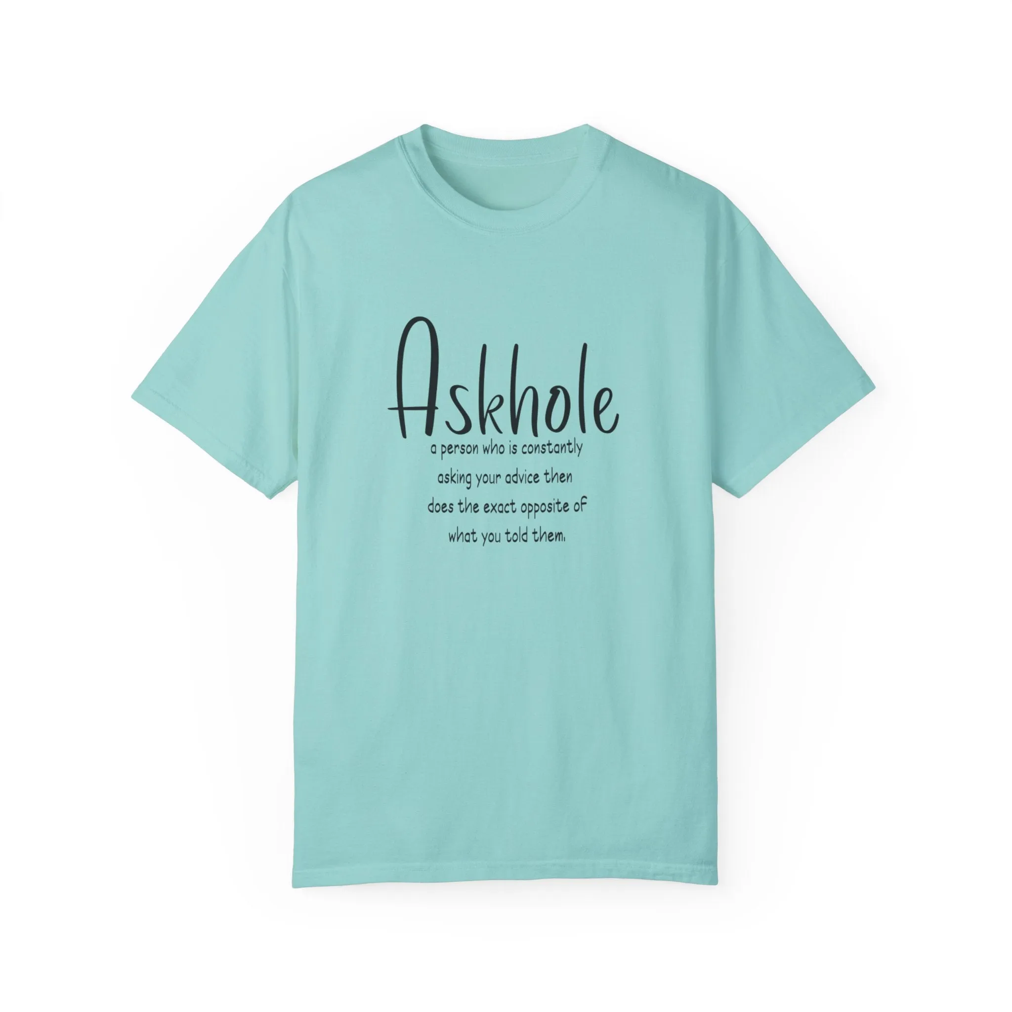 Askhole: A person who is always asking for your advice then does the exact opposite of what you told them sarcastic tshirt
