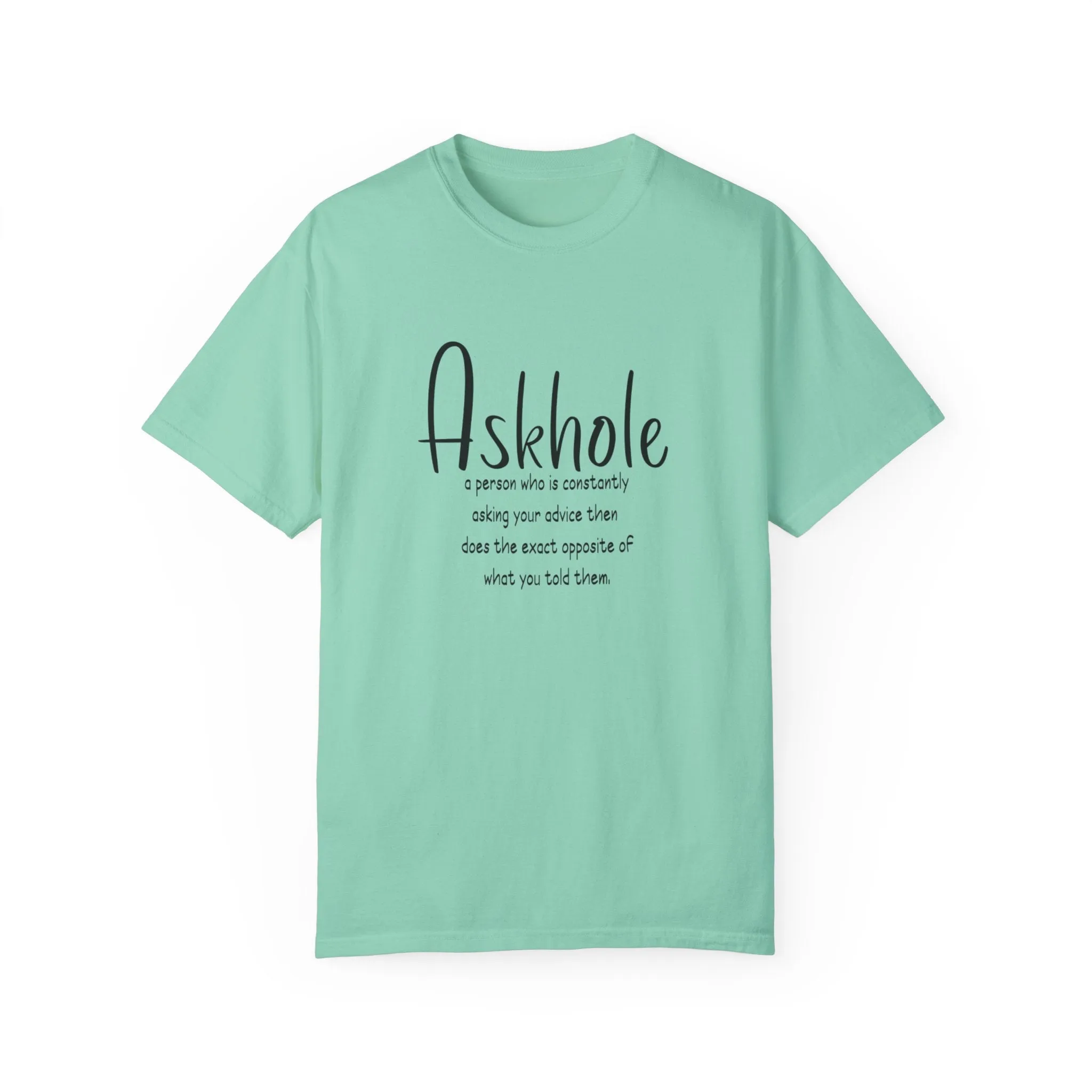 Askhole: A person who is always asking for your advice then does the exact opposite of what you told them sarcastic tshirt