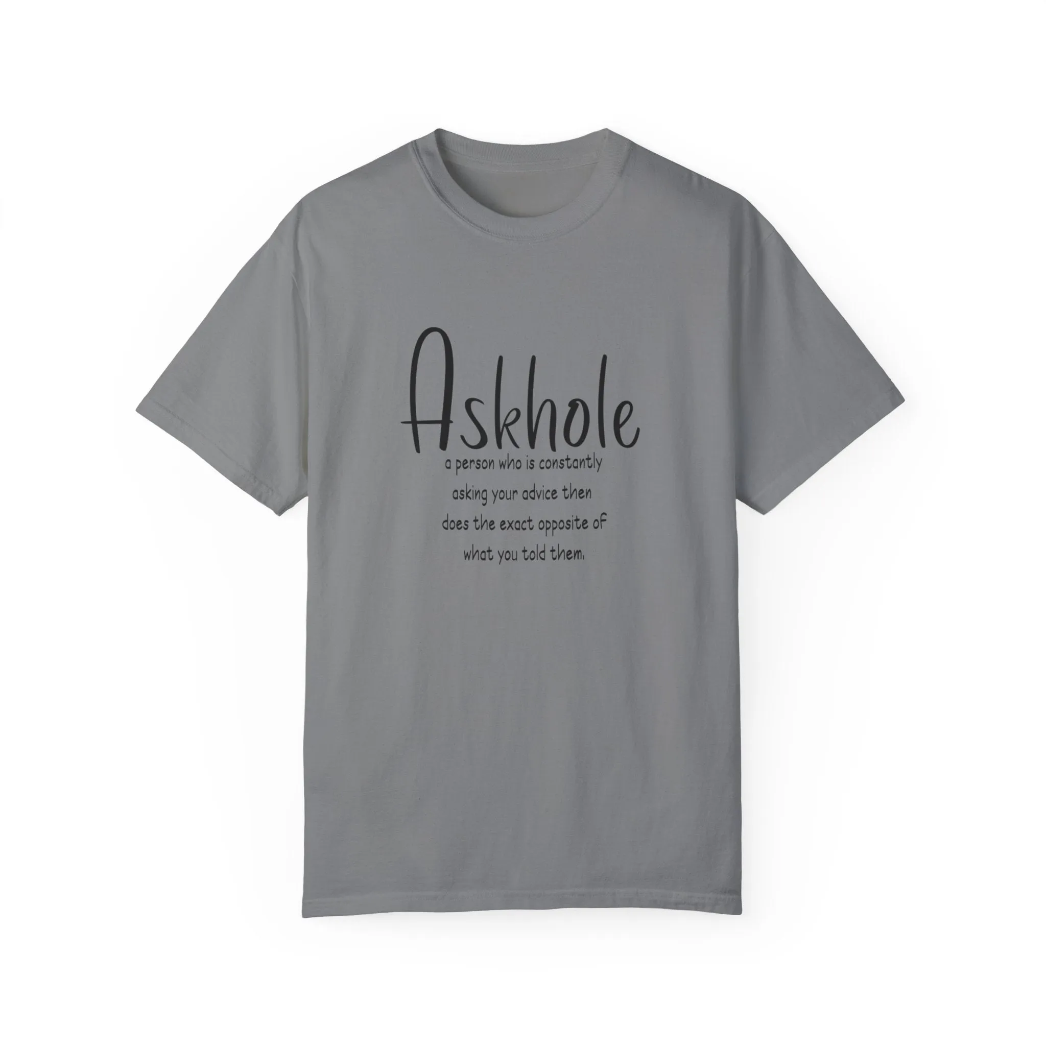 Askhole: A person who is always asking for your advice then does the exact opposite of what you told them sarcastic tshirt