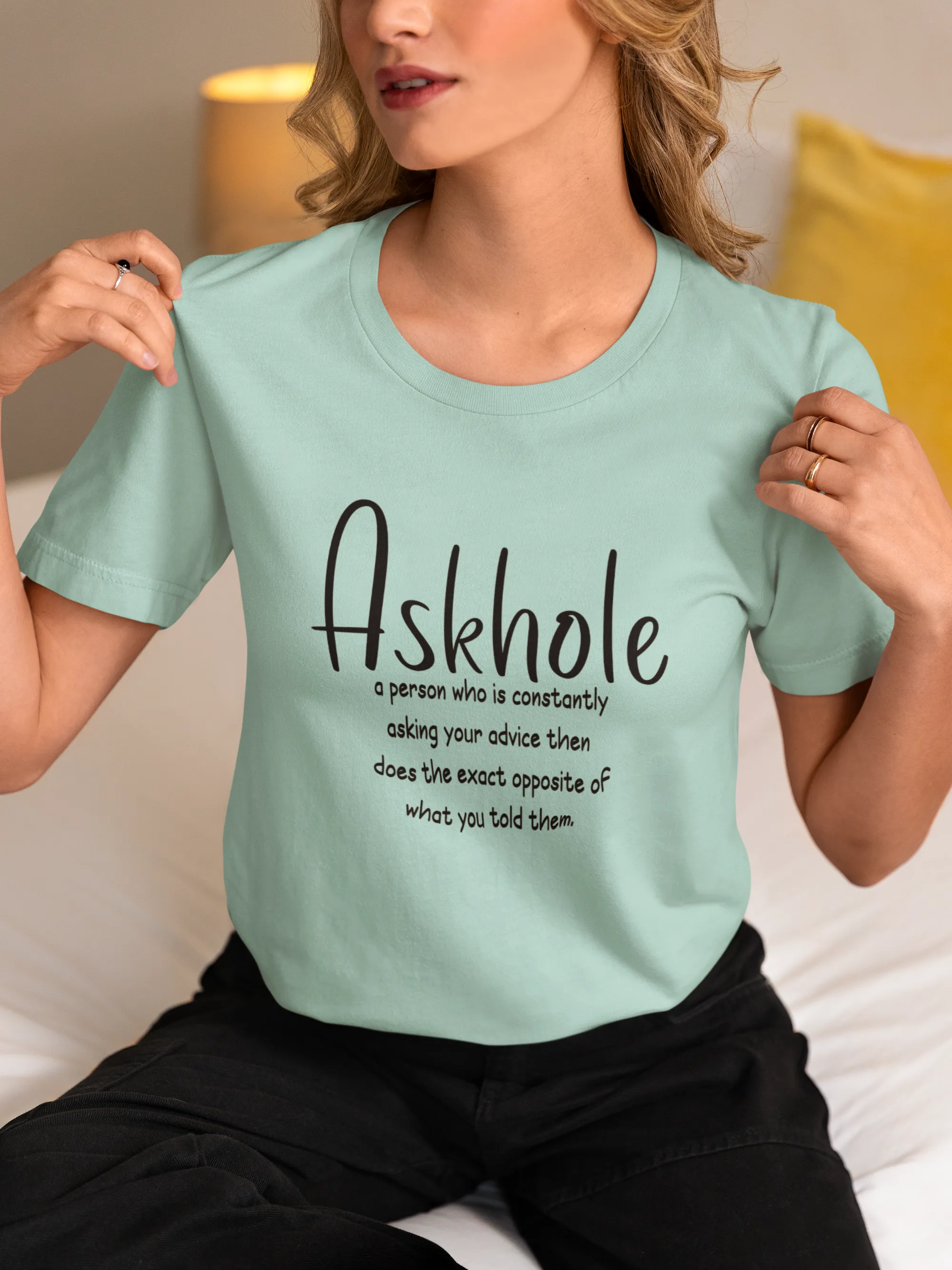 Askhole: A person who is always asking for your advice then does the exact opposite of what you told them sarcastic tshirt