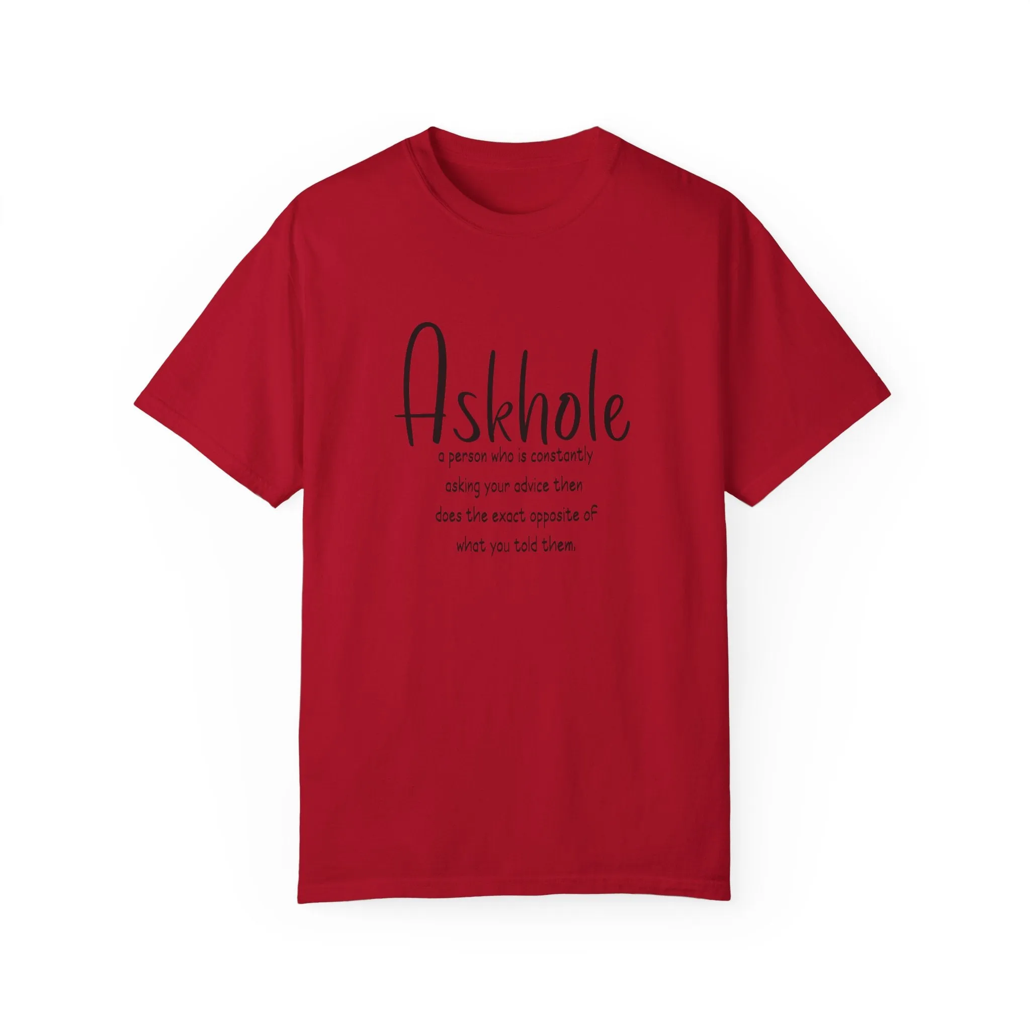 Askhole: A person who is always asking for your advice then does the exact opposite of what you told them sarcastic tshirt