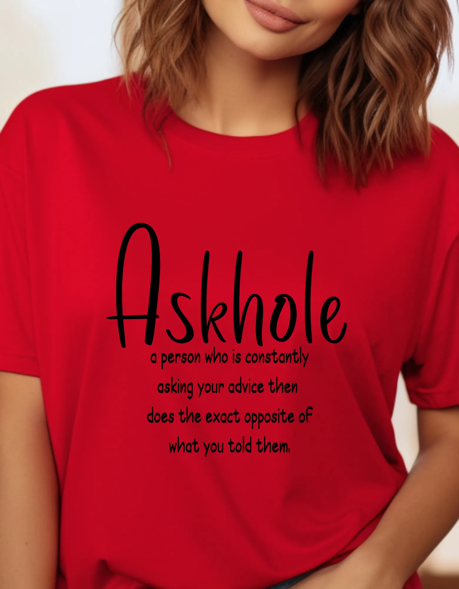 Askhole: A person who is always asking for your advice then does the exact opposite of what you told them sarcastic tshirt
