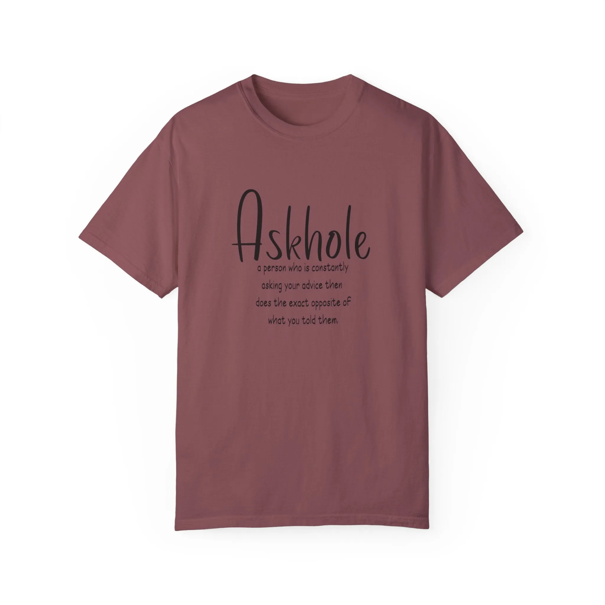 Askhole: A person who is always asking for your advice then does the exact opposite of what you told them sarcastic tshirt