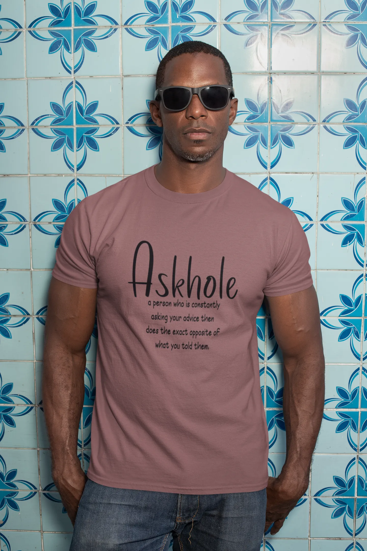 Askhole: A person who is always asking for your advice then does the exact opposite of what you told them sarcastic tshirt