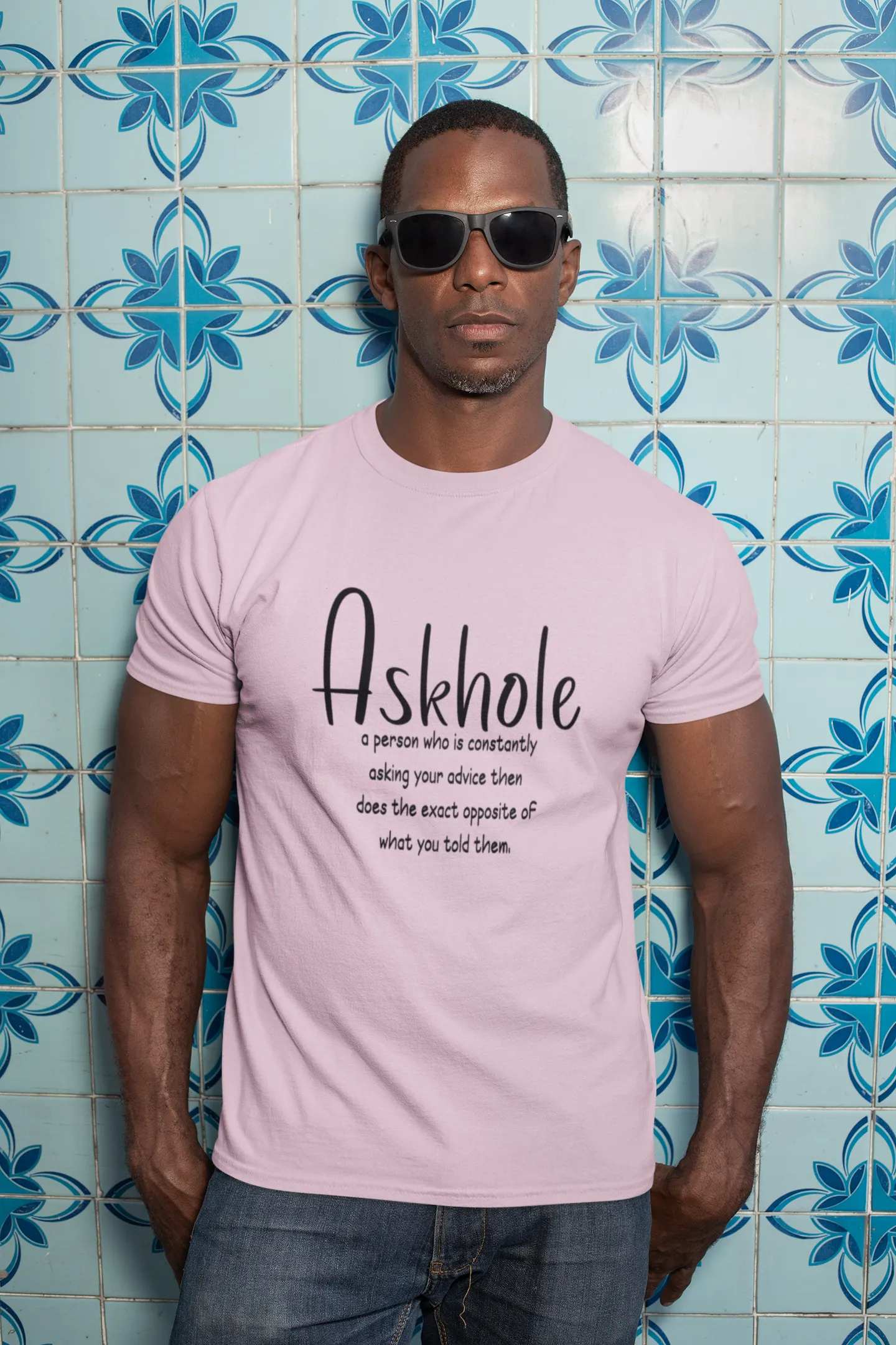 Askhole: A person who is always asking for your advice then does the exact opposite of what you told them sarcastic tshirt