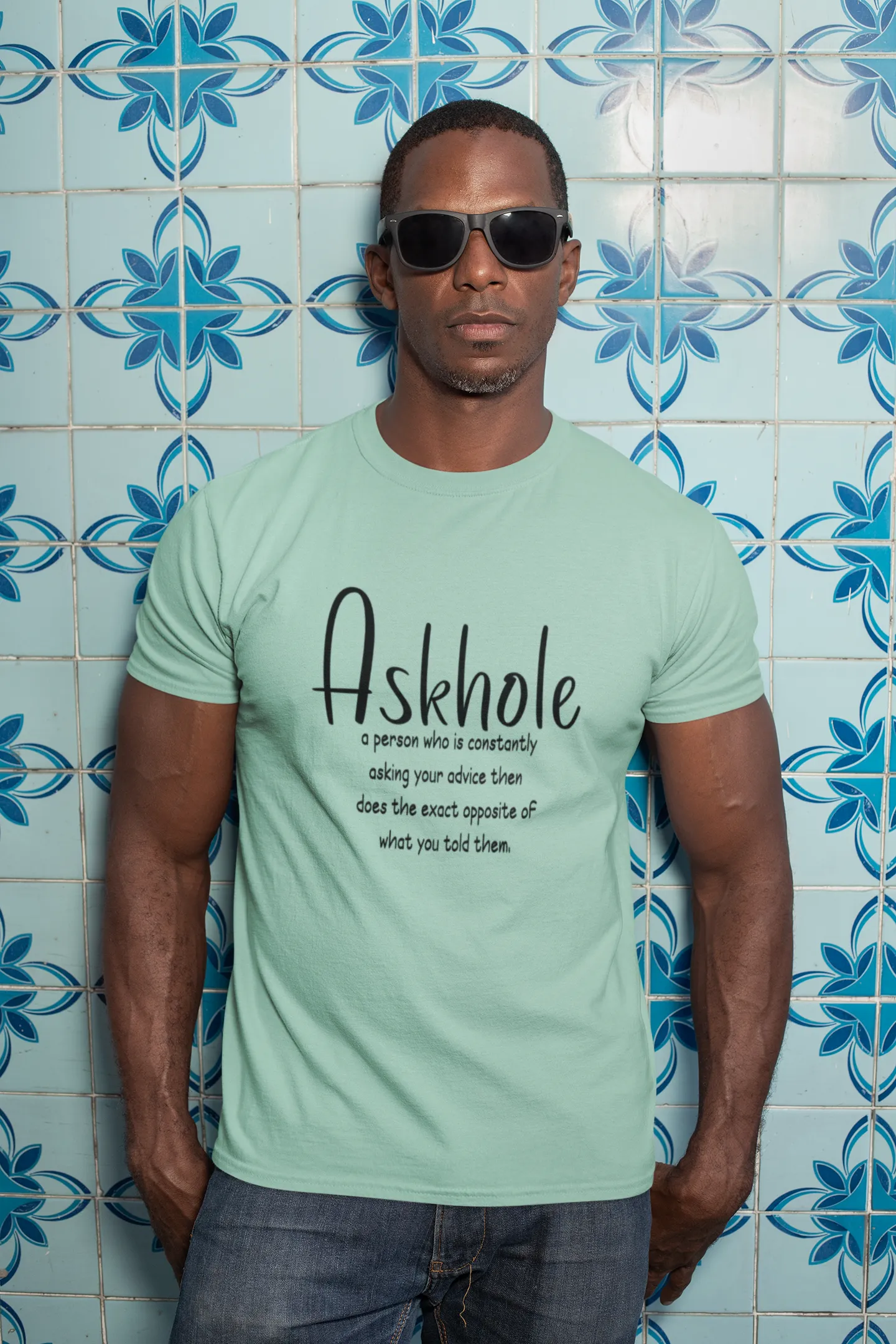 Askhole: A person who is always asking for your advice then does the exact opposite of what you told them sarcastic tshirt