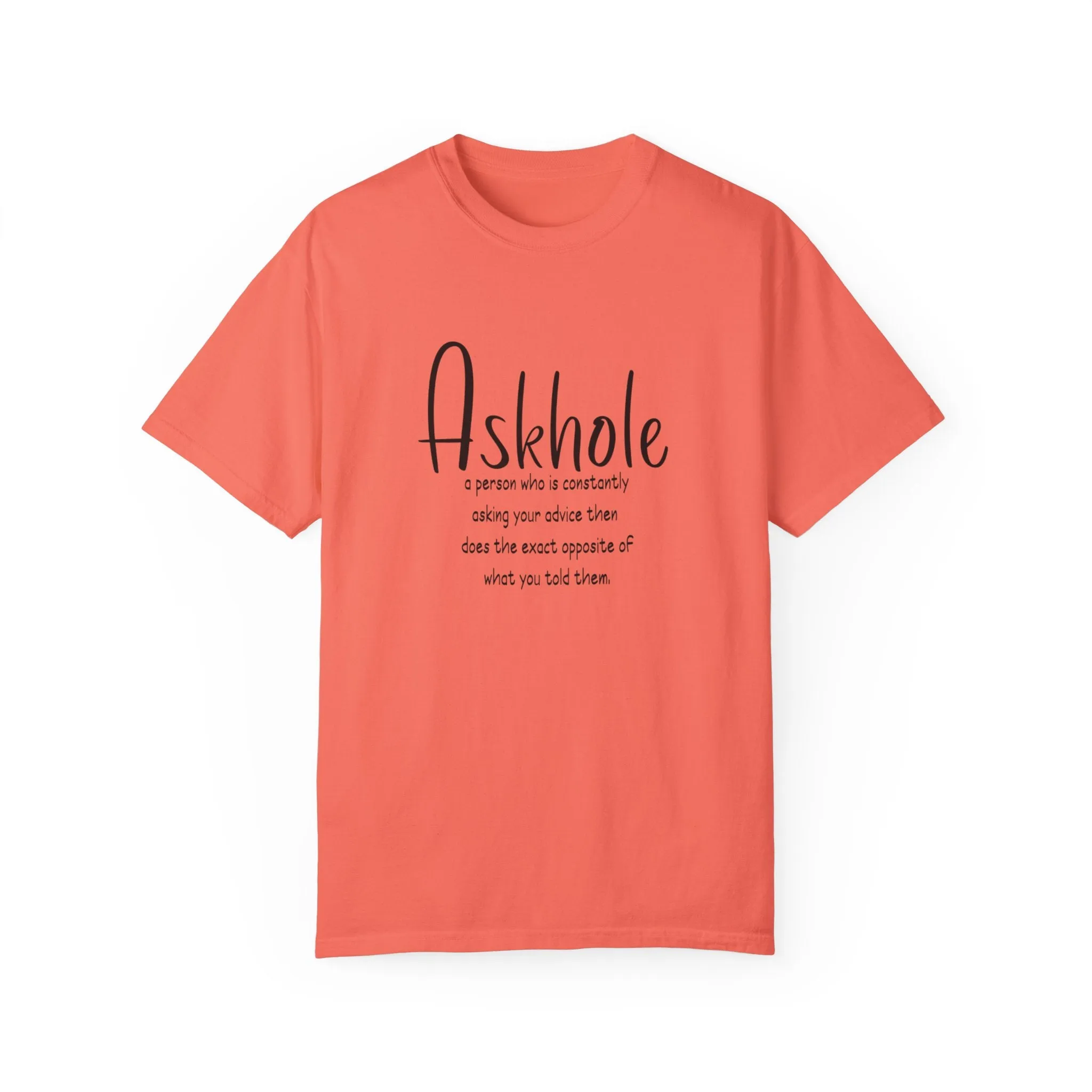 Askhole: A person who is always asking for your advice then does the exact opposite of what you told them sarcastic tshirt