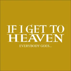 If I Get to Heaven, Everybody goes