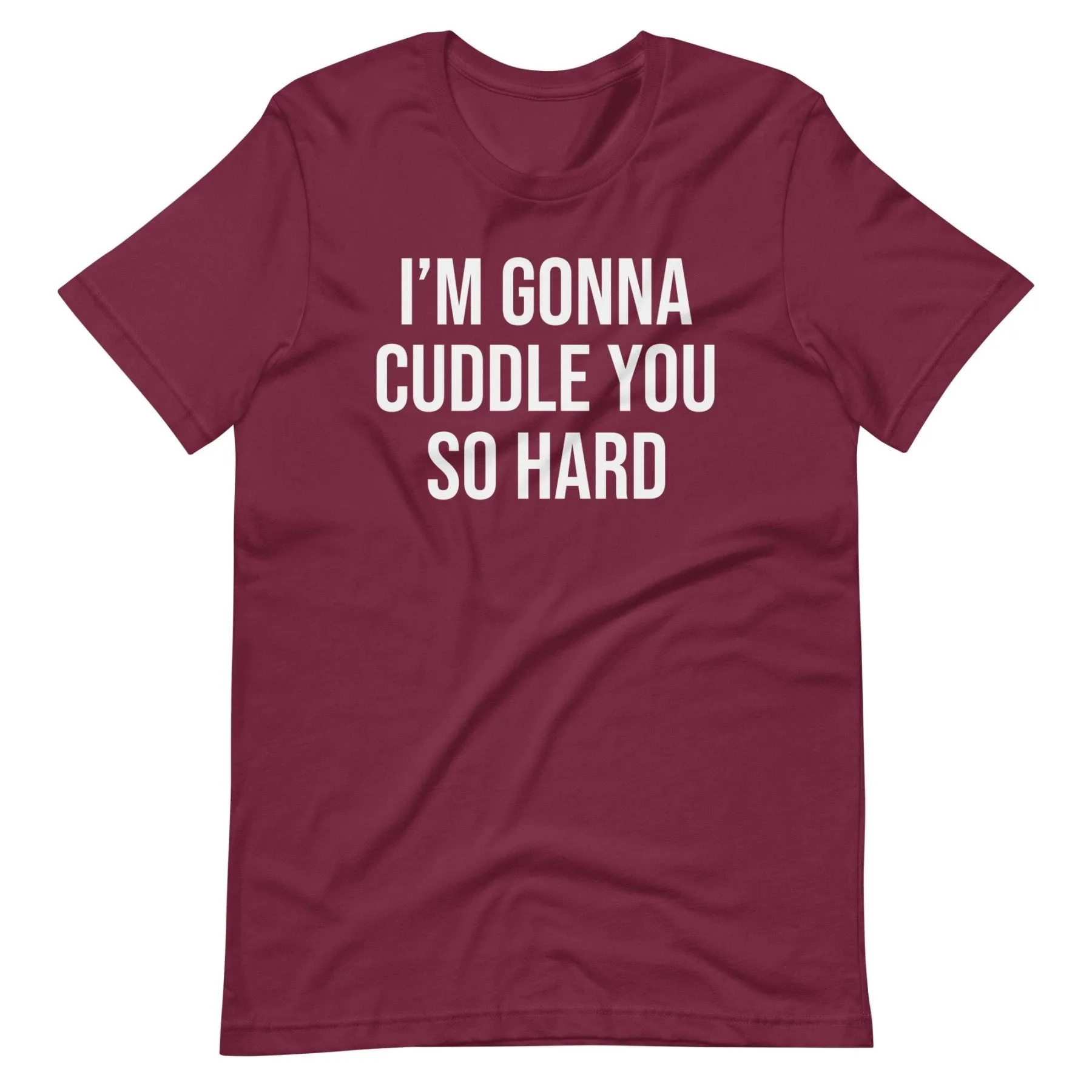 I'm Gonna Cuddle You So Hard Shirt