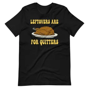 Leftovers Are For Quitters Thanksgiving Shirt