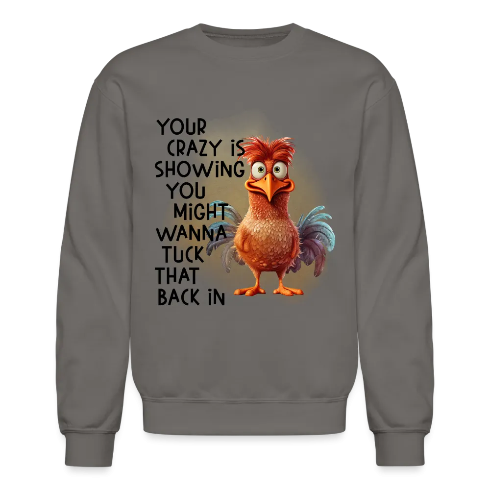 Your Crazy Is Showing You Might Want to Tuck That Back In Sweatshirt