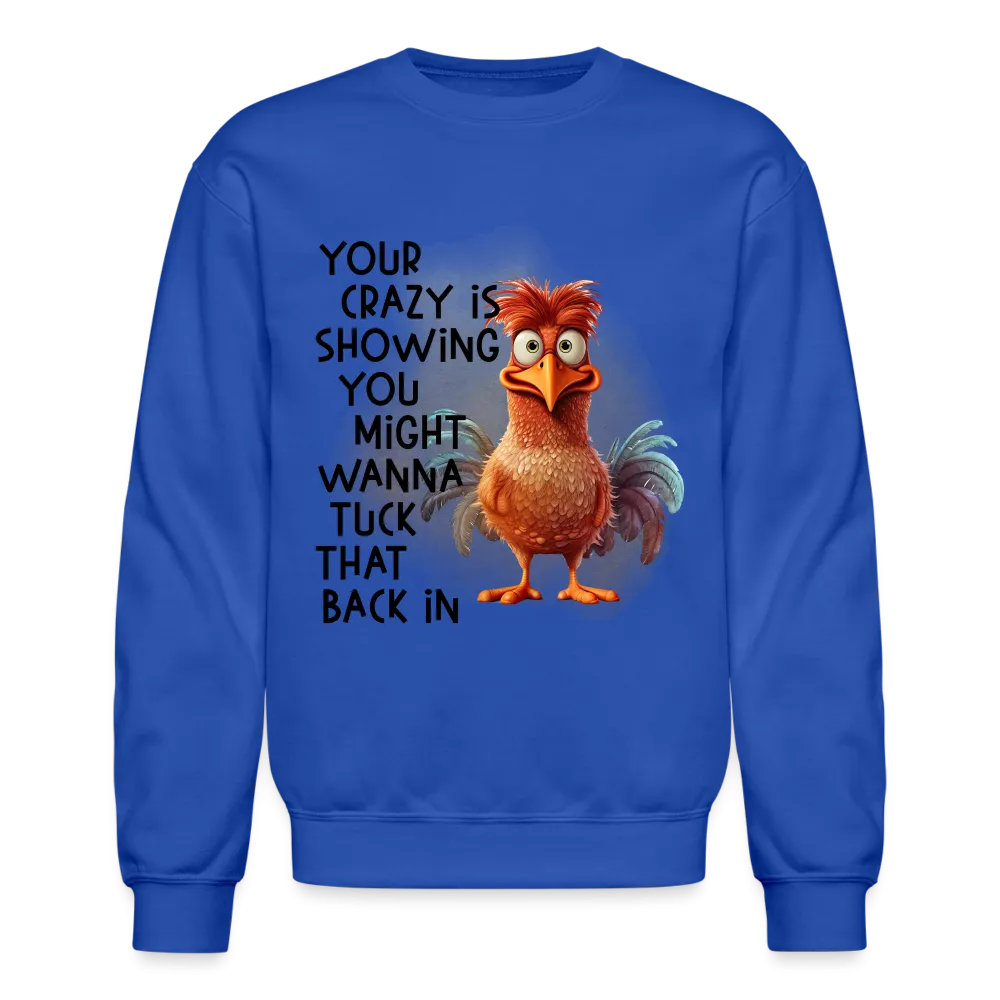 Your Crazy Is Showing You Might Want to Tuck That Back In Sweatshirt