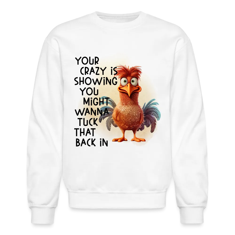 Your Crazy Is Showing You Might Want to Tuck That Back In Sweatshirt
