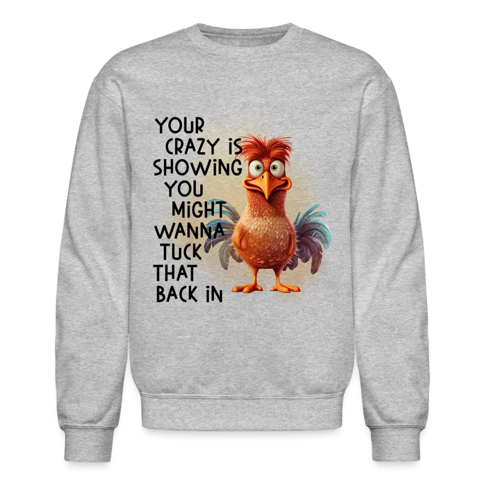 Your Crazy Is Showing You Might Want to Tuck That Back In Sweatshirt